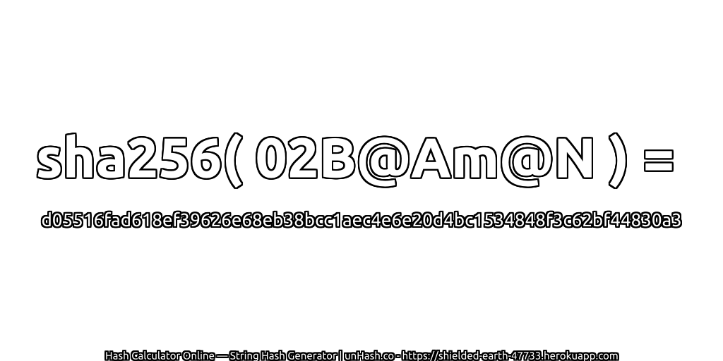 sha256( 02B@Am@N ) = d05516fad618ef39626e68eb38bcc1aec4e6e20d4bc1534848f3c62bf44830a3 | unHash.co
