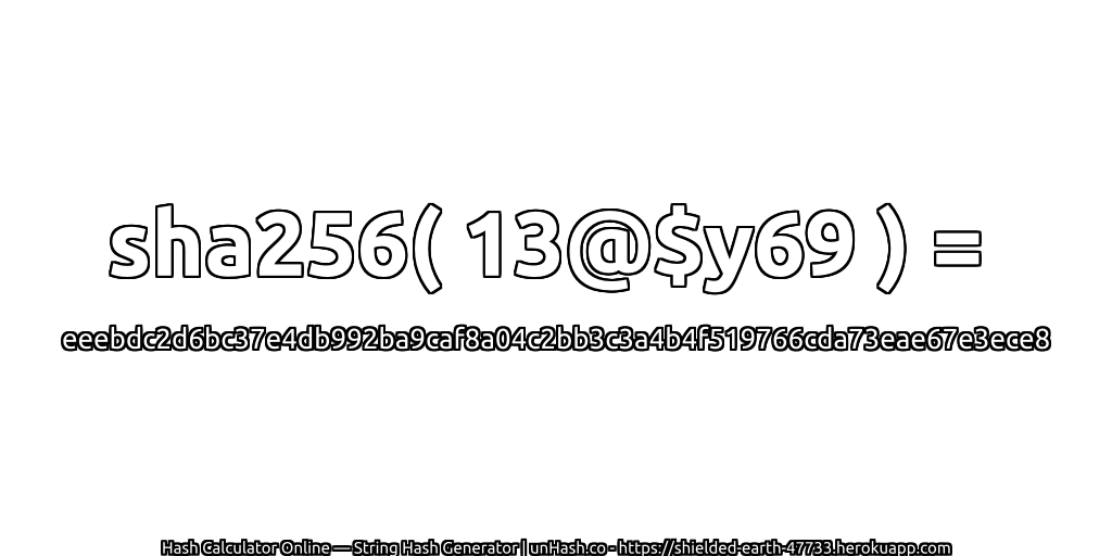 sha256( 13@$y69 ) = eeebdc2d6bc37e4db992ba9caf8a04c2bb3c3a4b4f519766cda73eae67e3ece8 | unHash.co