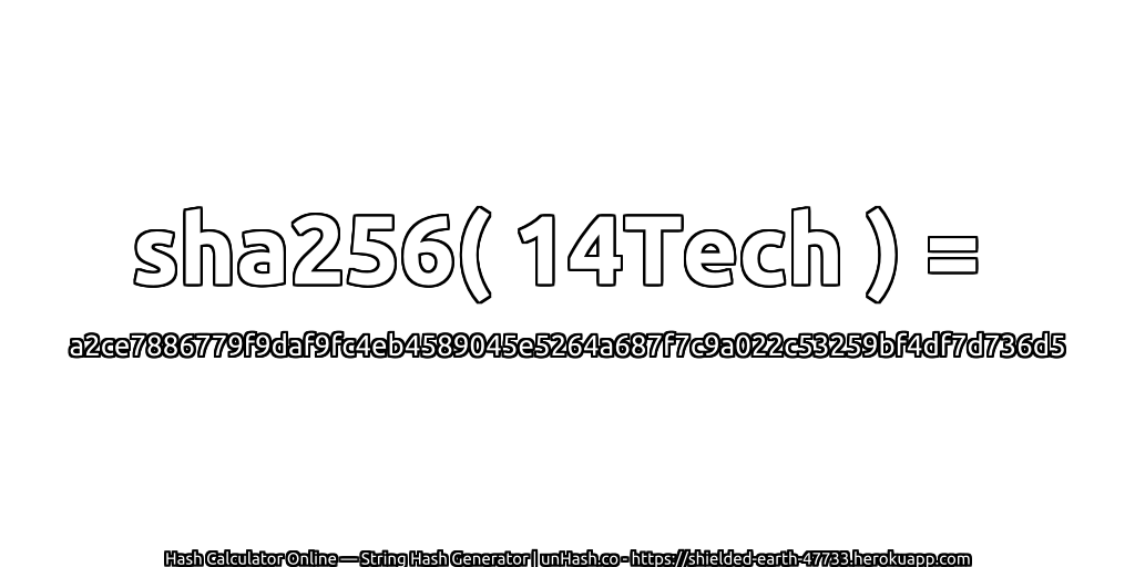 sha256( 14Tech ) = a2ce7886779f9daf9fc4eb4589045e5264a687f7c9a022c53259bf4df7d736d5 | unHash.co