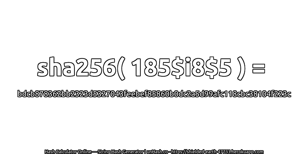 sha256( 185$i8$5 ) = bdcb878362bb2323d5327043feebef85860b0dc2a5d99afc118cbc38104f223c | unHash.co