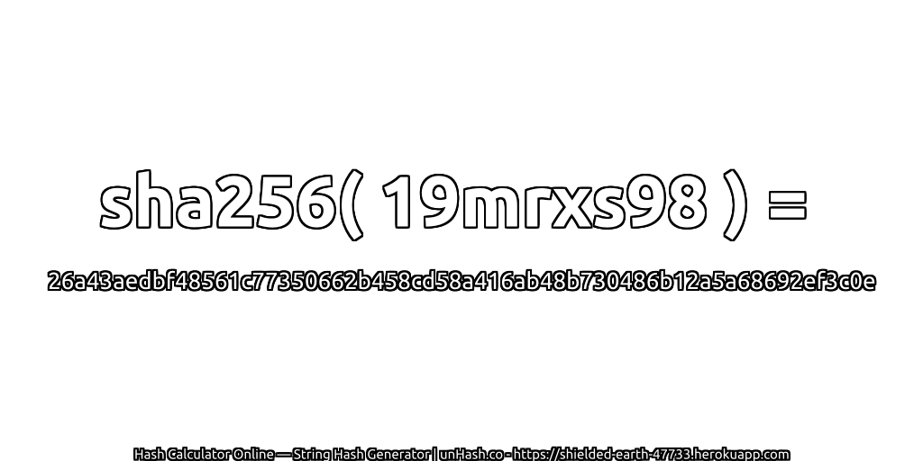 sha256( 19mrxs98 ) = 26a43aedbf48561c77350662b458cd58a416ab48b730486b12a5a68692ef3c0e | unHash.co