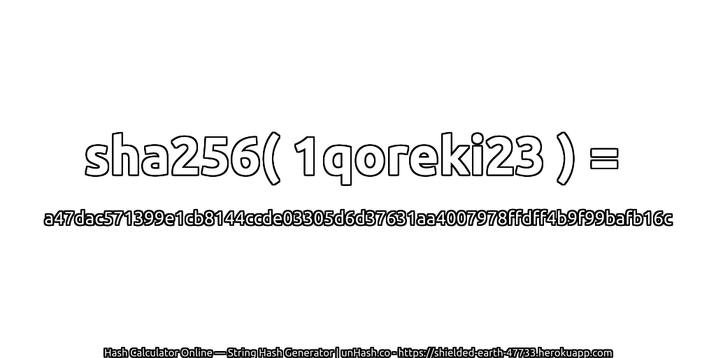 sha256( 1qoreki23 ) = a47dac571399e1cb8144ccde03305d6d37631aa4007978ffdff4b9f99bafb16c | unHash.co