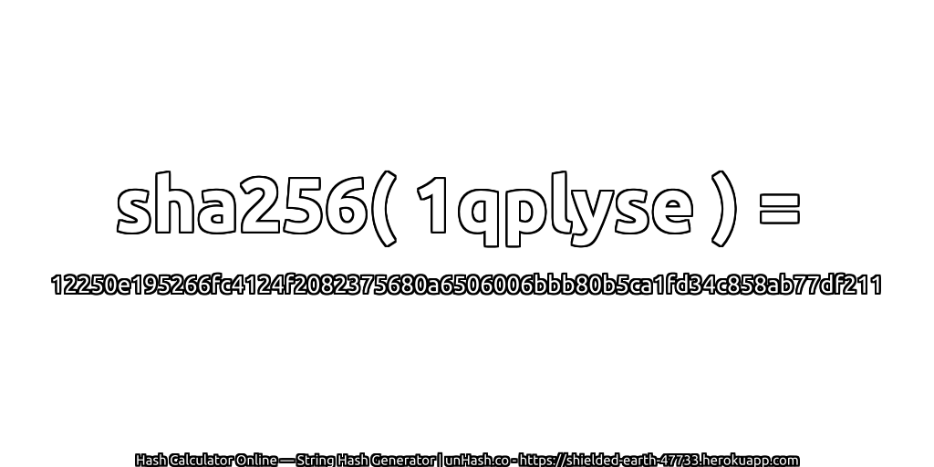 sha256( 1qplyse ) = 12250e195266fc4124f2082375680a6506006bbb80b5ca1fd34c858ab77df211 | unHash.co
