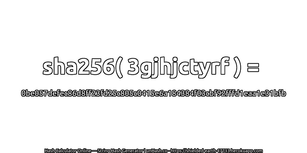 sha256( 3gjhjctyrf ) = 0be057defec86d8ff23fd25c805c0415e6a184384f03cbf92fffd1eaa1e31bfb | unHash.co