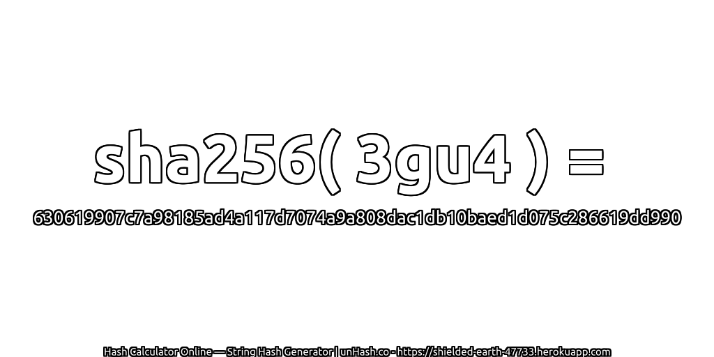 sha256( 3gu4 ) = 630619907c7a98185ad4a117d7074a9a808dac1db10baed1d075c286619dd990 | unHash.co