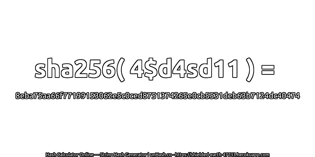 sha256( 4$d4sd11 ) = 8eba75aa66f77199153062e5c0ced8751374265e0cb5531deb63b7124dc40474 | unHash.co