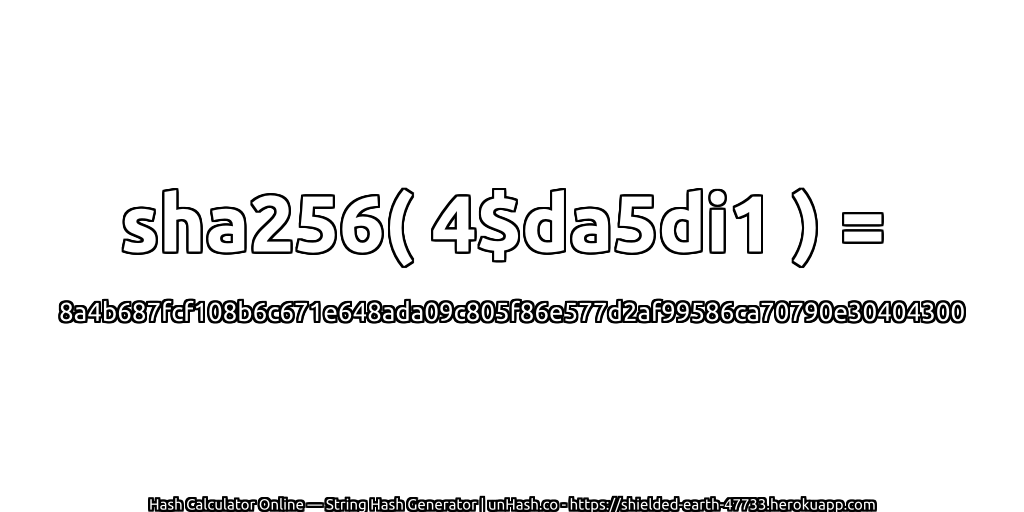 sha256( 4$da5di1 ) = 8a4b687fcf108b6c671e648ada09c805f86e577d2af99586ca70790e30404300 | unHash.co