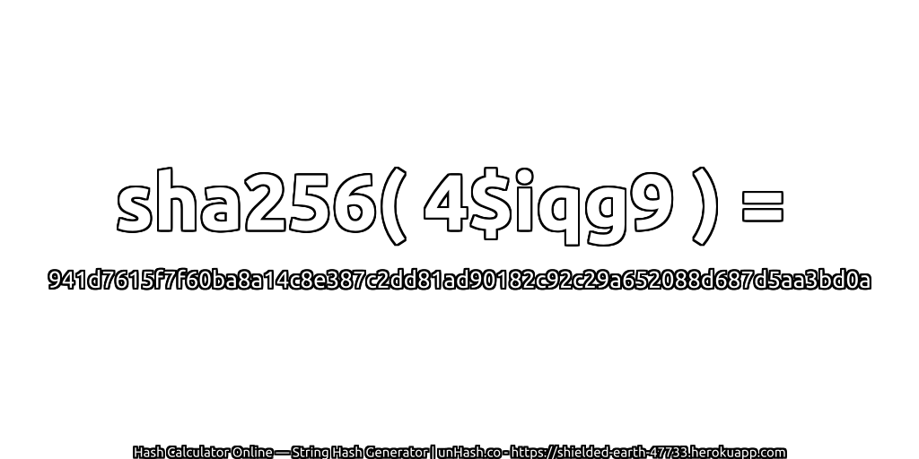 sha256( 4$iqg9 ) = 941d7615f7f60ba8a14c8e387c2dd81ad90182c92c29a652088d687d5aa3bd0a | unHash.co