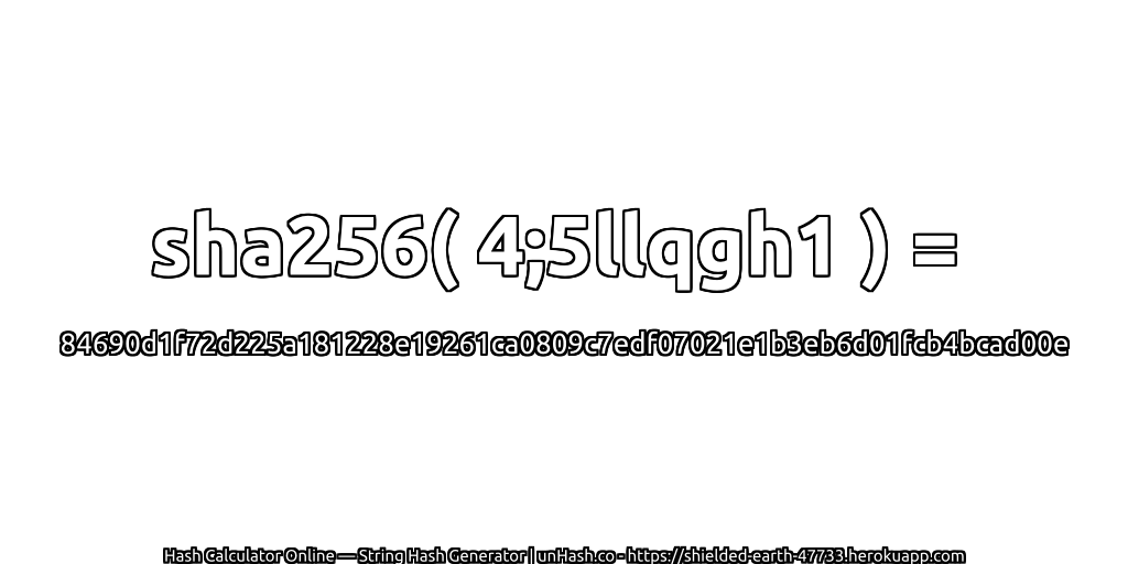 sha256( 4;5llqgh1 ) = 84690d1f72d225a181228e19261ca0809c7edf07021e1b3eb6d01fcb4bcad00e | unHash.co