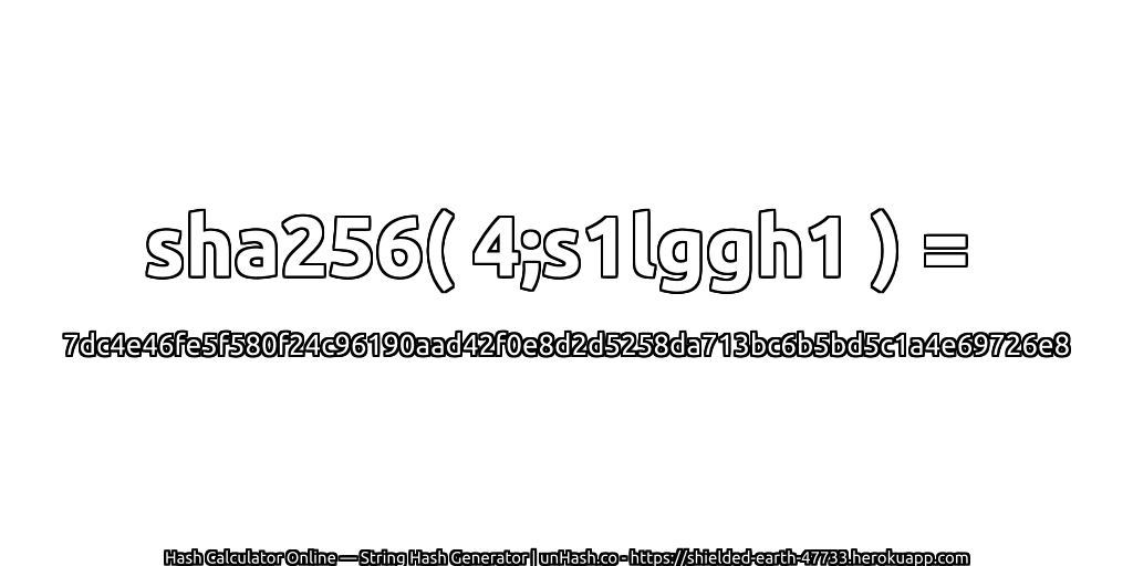 sha256( 4;s1lggh1 ) = 7dc4e46fe5f580f24c96190aad42f0e8d2d5258da713bc6b5bd5c1a4e69726e8 | unHash.co
