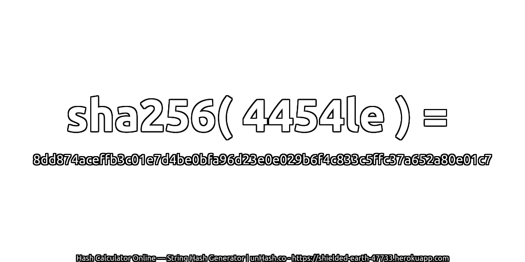 sha256( 4454le ) = 8dd874aceffb3c01e7d4be0bfa96d23e0e029b6f4c833c5ffc37a652a80e01c7 | unHash.co