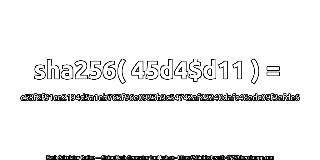 sha256( 45d4$d11 ) = c58f2f91ce2194d5a1eb763f96e0923b3c54742af23240dafc48edc09f3efde6 | unHash.co