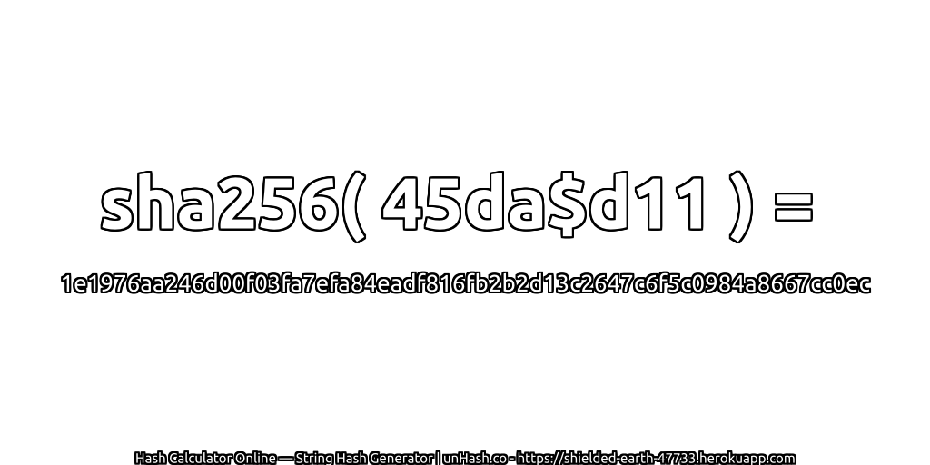 sha256( 45da$d11 ) = 1e1976aa246d00f03fa7efa84eadf816fb2b2d13c2647c6f5c0984a8667cc0ec | unHash.co