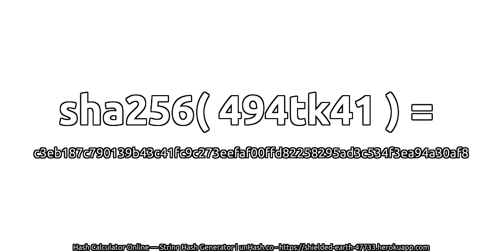 sha256( 494tk41 ) = c3eb187c790139b43c41fc9c273eefaf00ffd82258295ad3c534f3ea94a30af8 | unHash.co