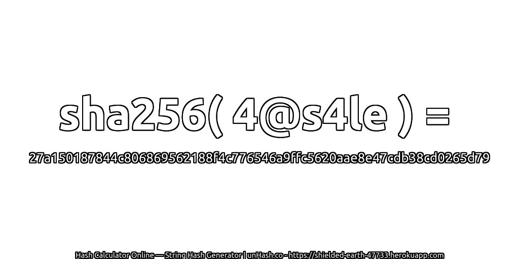 sha256( 4@s4le ) = 27a150187844c806869562188f4c776546a9ffc5620aae8e47cdb38cd0265d79 | unHash.co