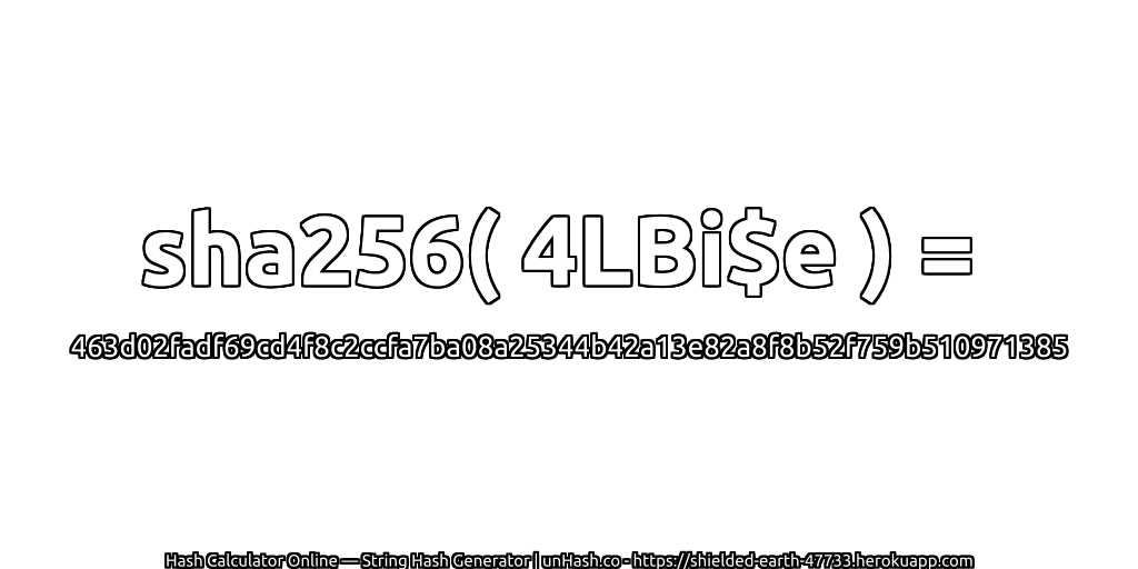 sha256( 4LBi$e ) = 463d02fadf69cd4f8c2ccfa7ba08a25344b42a13e82a8f8b52f759b510971385 | unHash.co