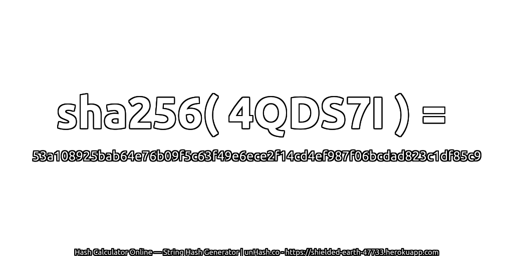 sha256( 4QDS7I ) = 53a108925bab64e76b09f5c63f49e6ece2f14cd4ef987f06bcdad823c1df85c9 | unHash.co