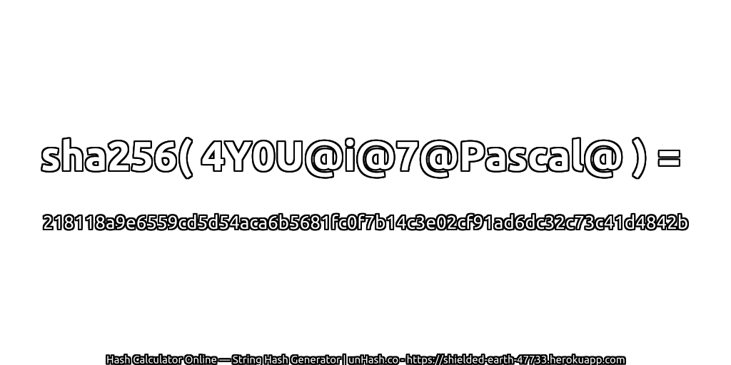sha256( 4Y0U@i@7@Pascal@ ) = 218118a9e6559cd5d54aca6b5681fc0f7b14c3e02cf91ad6dc32c73c41d4842b | unHash.co