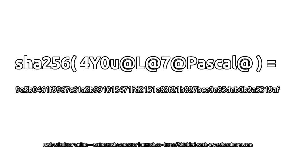 sha256( 4Y0u@L@7@Pascal@ ) = 9e5b0461f9967c61a2b991015471fd2151e83f21b827bce0e85deb0b3a5319af | unHash.co