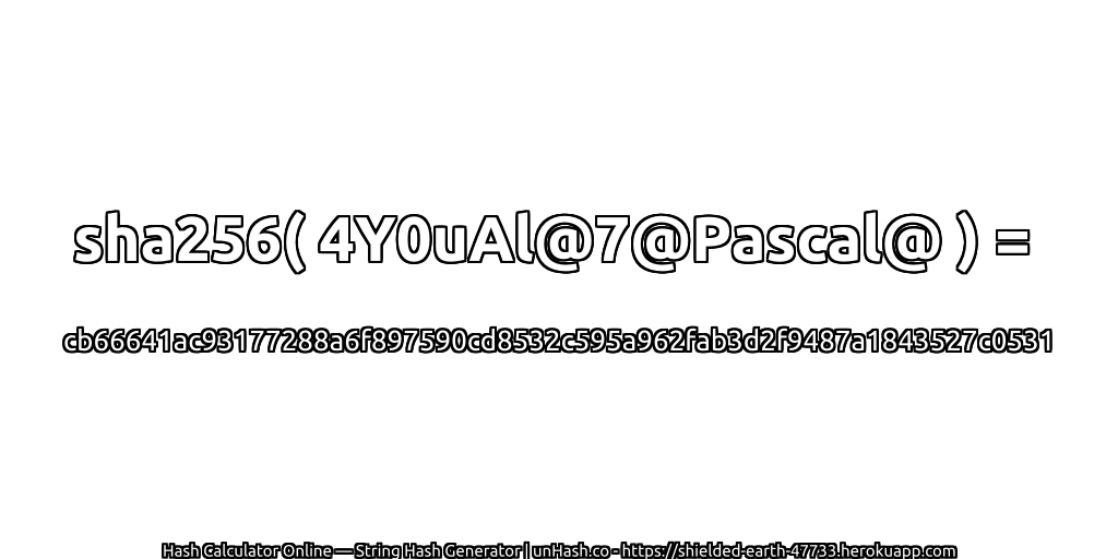 sha256( 4Y0uAl@7@Pascal@ ) = cb66641ac93177288a6f897590cd8532c595a962fab3d2f9487a1843527c0531 | unHash.co