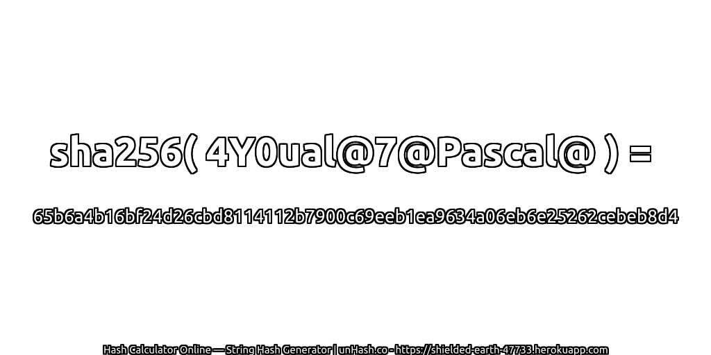 sha256( 4Y0ual@7@Pascal@ ) = 65b6a4b16bf24d26cbd8114112b7900c69eeb1ea9634a06eb6e25262cebeb8d4 | unHash.co