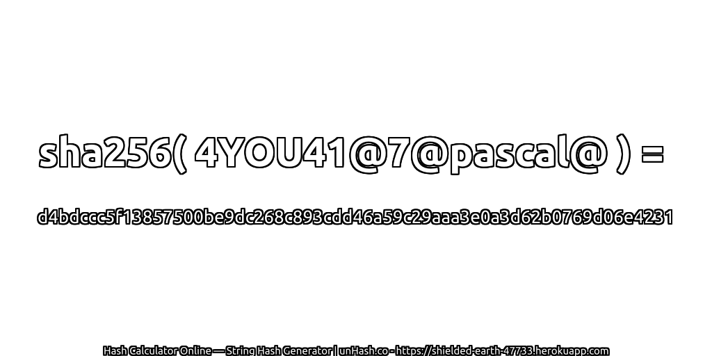 sha256( 4YOU41@7@pascal@ ) = d4bdccc5f13857500be9dc268c893cdd46a59c29aaa3e0a3d62b0769d06e4231 | unHash.co