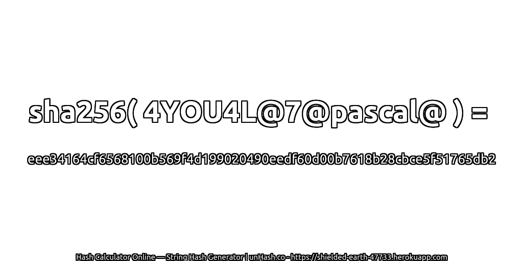sha256( 4YOU4L@7@pascal@ ) = eee34164cf6568100b569f4d199020490eedf60d00b7618b28cbce5f51765db2 | unHash.co