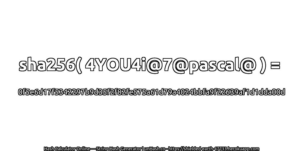 sha256( 4YOU4i@7@pascal@ ) = 0f5e6d17f5342297b9d35f2f82fe575a61d79a4024bbfa9f22639af1d1dda00d | unHash.co