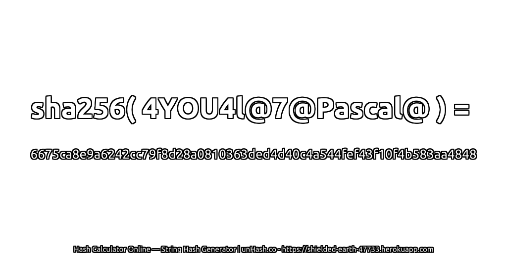 sha256( 4YOU4l@7@Pascal@ ) = 6675ca8e9a6242cc79f8d28a0810363ded4d40c4a544fef43f10f4b583aa4848 | unHash.co