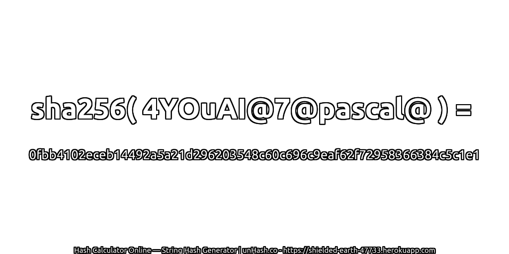 sha256( 4YOuAI@7@pascal@ ) = 0fbb4102eceb14492a5a21d296203548c60c696c9eaf62f72958366384c5c1e1 | unHash.co