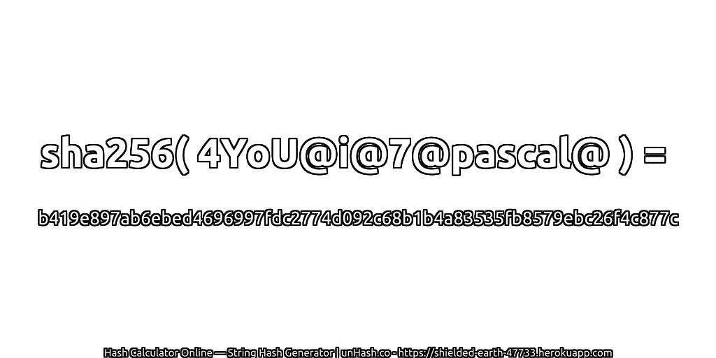 sha256( 4YoU@i@7@pascal@ ) = b419e897ab6ebed4696997fdc2774d092c68b1b4a83535fb8579ebc26f4c877c | unHash.co