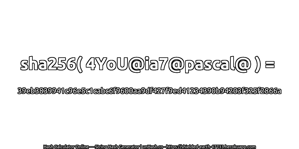 sha256( 4YoU@ia7@pascal@ ) = 39eb3839941c96e5c1cabc6f9600aa9df427f9ed41234390b94203f325f2866a | unHash.co