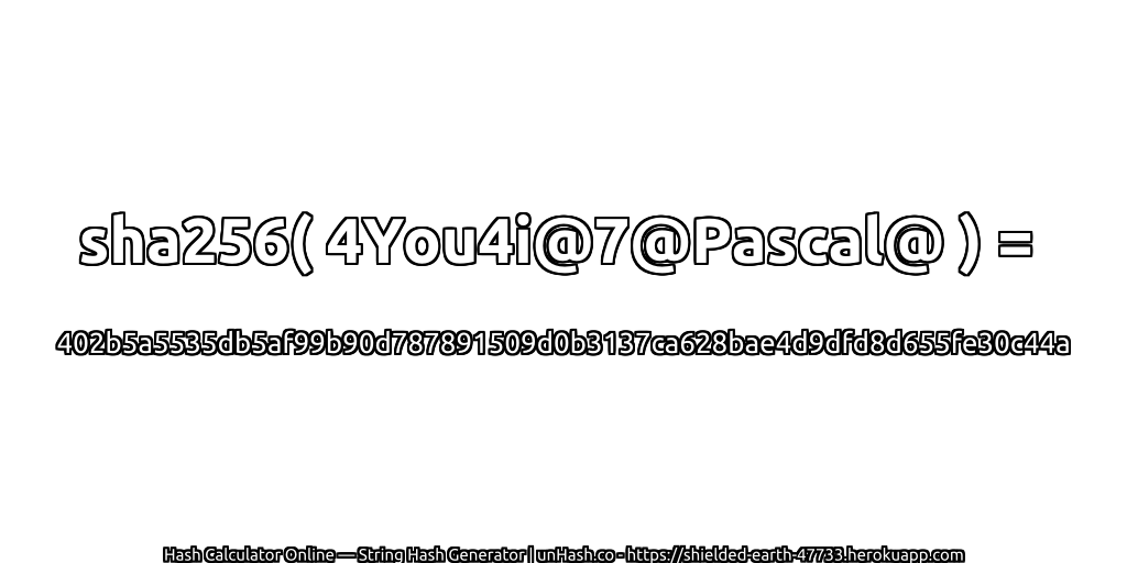 sha256( 4You4i@7@Pascal@ ) = 402b5a5535db5af99b90d787891509d0b3137ca628bae4d9dfd8d655fe30c44a | unHash.co