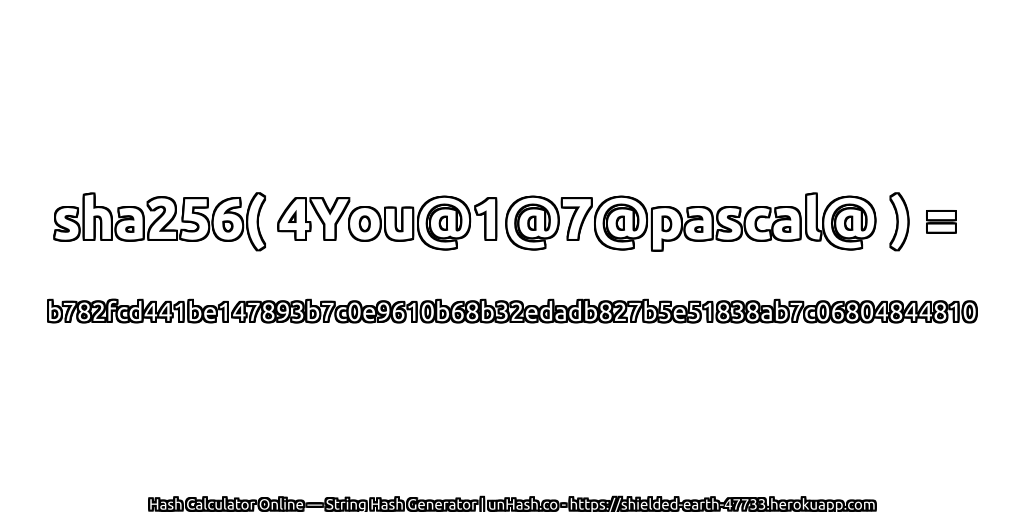 sha256( 4You@1@7@pascal@ ) = b782fcd441be147893b7c0e9610b68b32edadb827b5e51838ab7c06804844810 | unHash.co