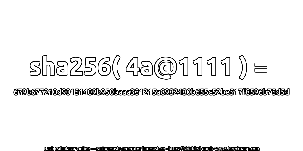 sha256( 4a@1111 ) = 679b677210d90151409b950baaa331215a8982480b655c52be517f8596b75d5d | unHash.co
