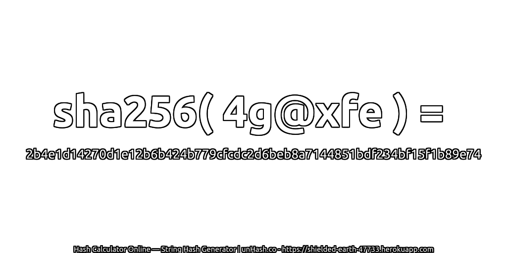 sha256( 4g@xfe ) = 2b4e1d14270d1e12b6b424b779cfcdc2d6beb8a7144851bdf234bf15f1b89e74 | unHash.co