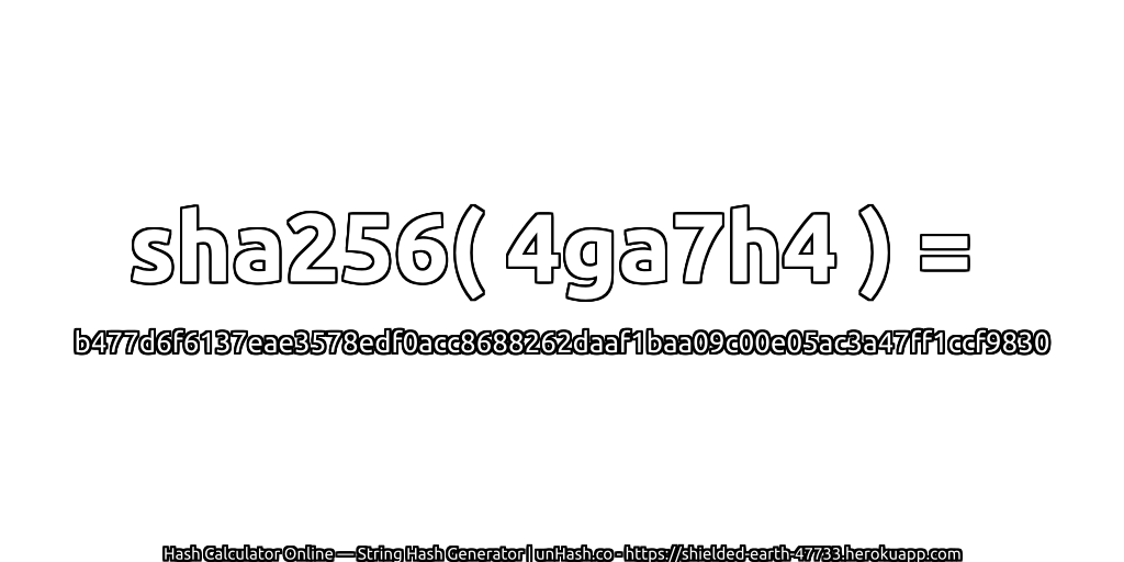 sha256( 4ga7h4 ) = b477d6f6137eae3578edf0acc8688262daaf1baa09c00e05ac3a47ff1ccf9830 | unHash.co
