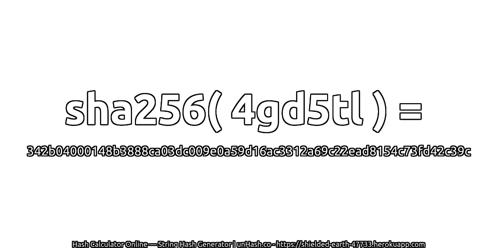 sha256( 4gd5tl ) = 342b04000148b3888ca03dc009e0a59d16ac3312a69c22ead8154c73fd42c39c | unHash.co