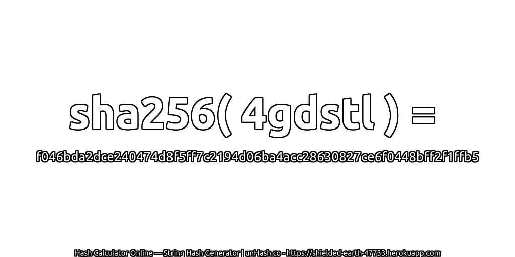 sha256( 4gdstl ) = f046bda2dce240474d8f5ff7c2194d06ba4acc28630827ce6f0448bff2f1ffb5 | unHash.co