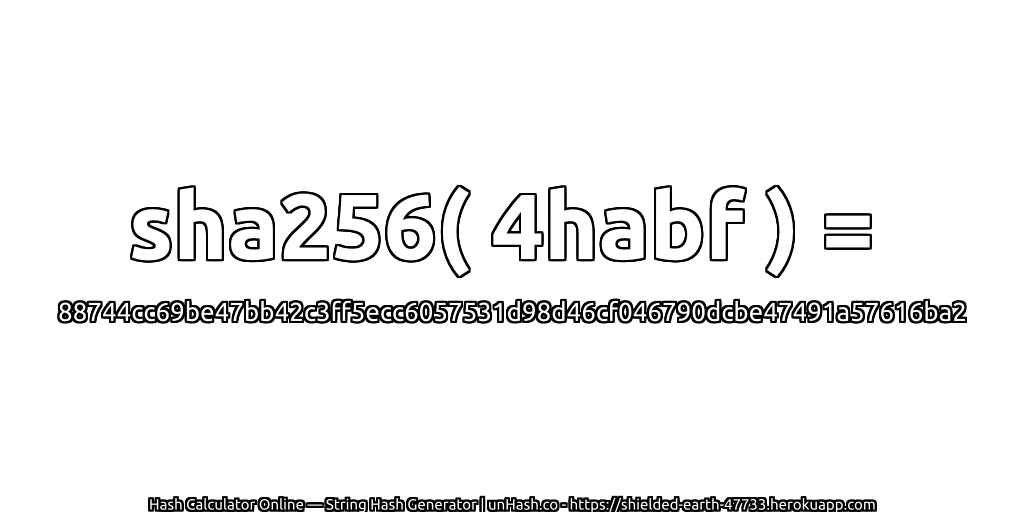 sha256( 4habf ) = 88744cc69be47bb42c3ff5ecc6057531d98d46cf046790dcbe47491a57616ba2 | unHash.co