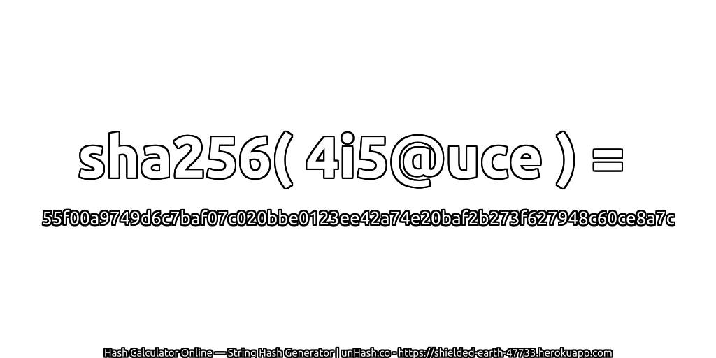 sha256( 4i5@uce ) = 55f00a9749d6c7baf07c020bbe0123ee42a74e20baf2b273f627948c60ce8a7c | unHash.co