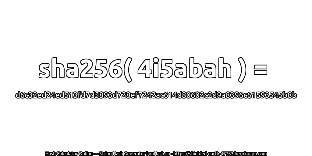 sha256( 4i5abah ) = d6c32ed24ed513fd7d5893d728ef7242ac614d80602c2d9a8396c61593545b8b | unHash.co
