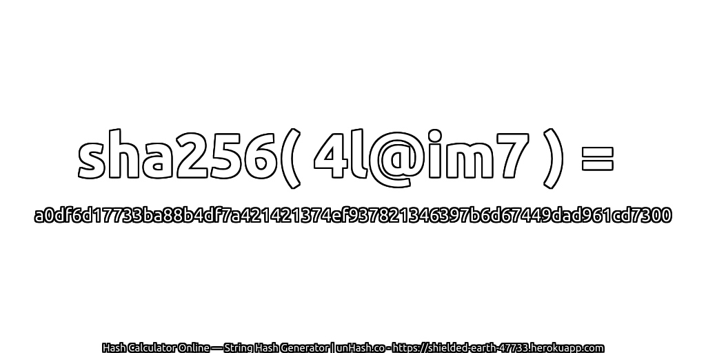 sha256( 4l@im7 ) = a0df6d17733ba88b4df7a421421374ef937821346397b6d67449dad961cd7300 | unHash.co