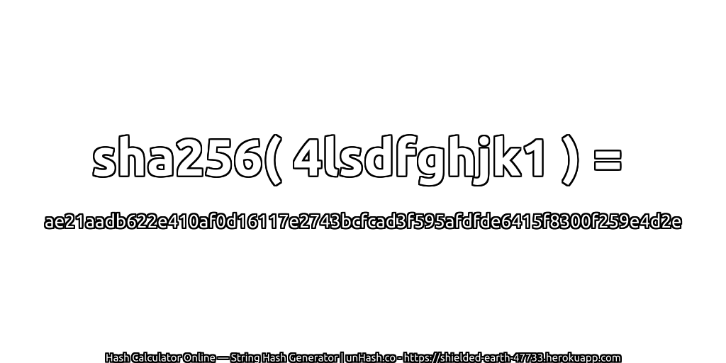 sha256( 4lsdfghjk1 ) = ae21aadb622e410af0d16117e2743bcfcad3f595afdfde6415f8300f259e4d2e | unHash.co
