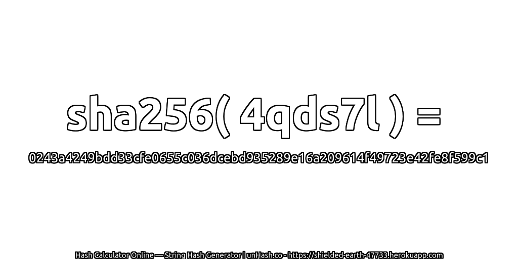 sha256( 4qds7l ) = 0243a4249bdd33cfe0655c036dcebd935289e16a209614f49723e42fe8f599c1 | unHash.co