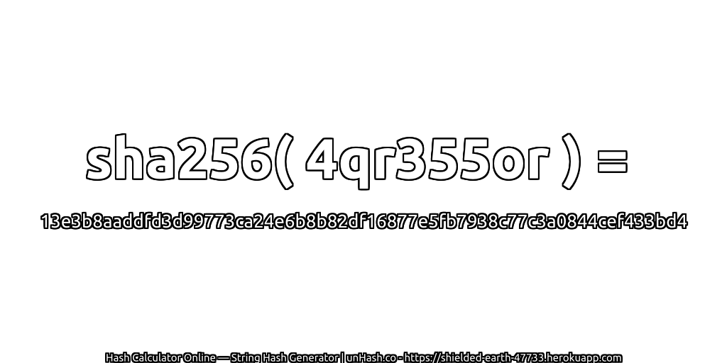 sha256( 4qr355or ) = 13e3b8aaddfd3d99773ca24e6b8b82df16877e5fb7938c77c3a0844cef433bd4 | unHash.co
