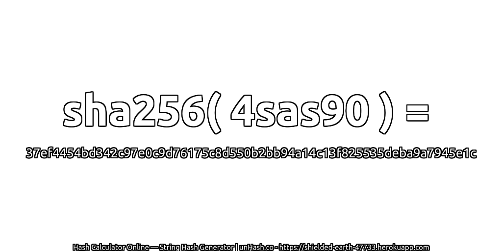 sha256( 4sas90 ) = 37ef4454bd342c97e0c9d76175c8d550b2bb94a14c13f825535deba9a7945e1c | unHash.co