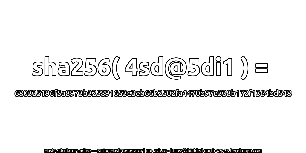 sha256( 4sd@5di1 ) = 680335196f5a8973b325891653e3eb66b2502fa4470b97e338b172f1364bd548 | unHash.co