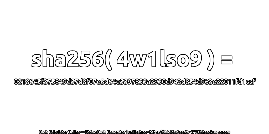sha256( 4w1lso9 ) = 0218645f375849d57d8f07e5d64e5597833a2930d942d854d963e22011fd1ccf | unHash.co