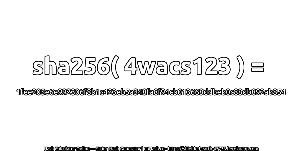 sha256( 4wacs123 ) = 1fee205e6e992306f8b1c423eb5a348fa8f94cb013668ddbeb0c88db892ab854 | unHash.co